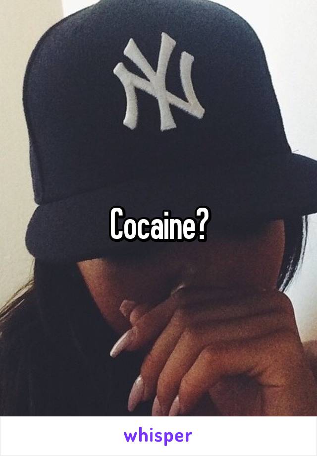 Cocaine?