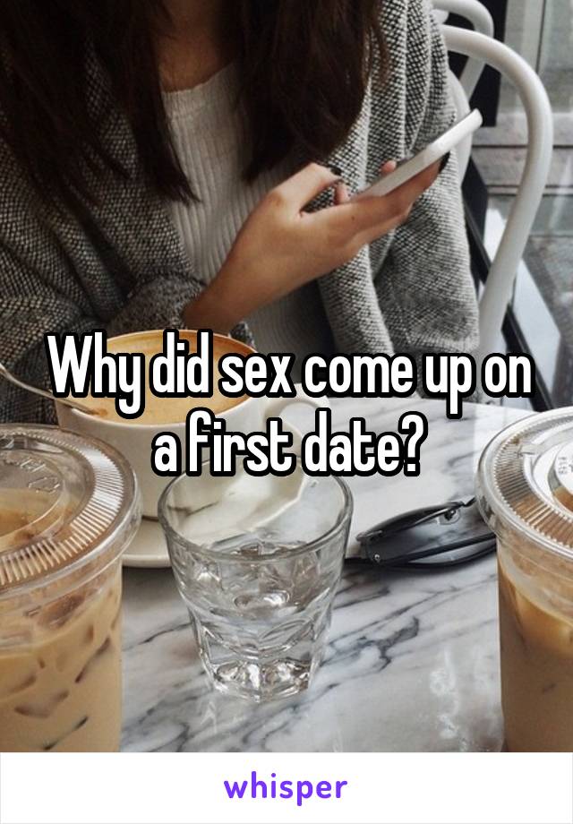 Why did sex come up on a first date?