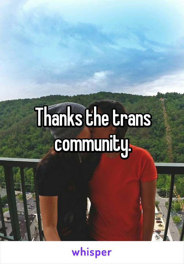Thanks the trans community.
