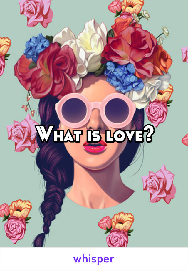 What is love?