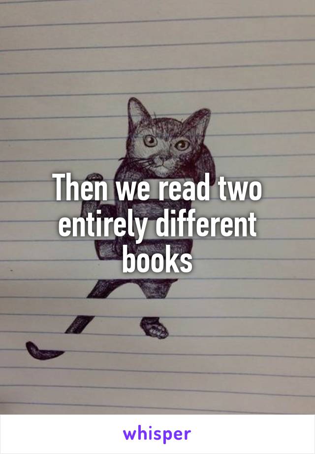 Then we read two entirely different books