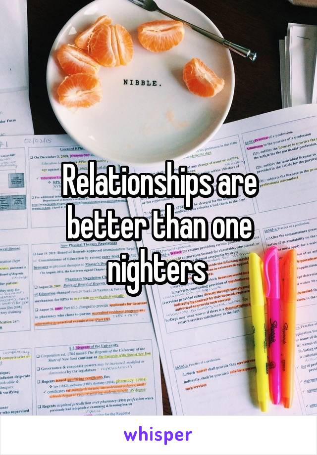 Relationships are better than one nighters 