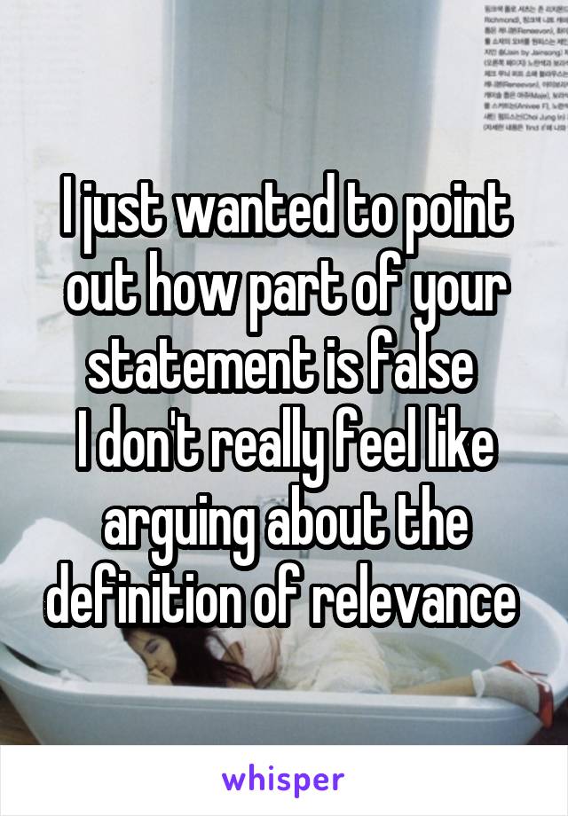 I just wanted to point out how part of your statement is false 
I don't really feel like arguing about the definition of relevance 