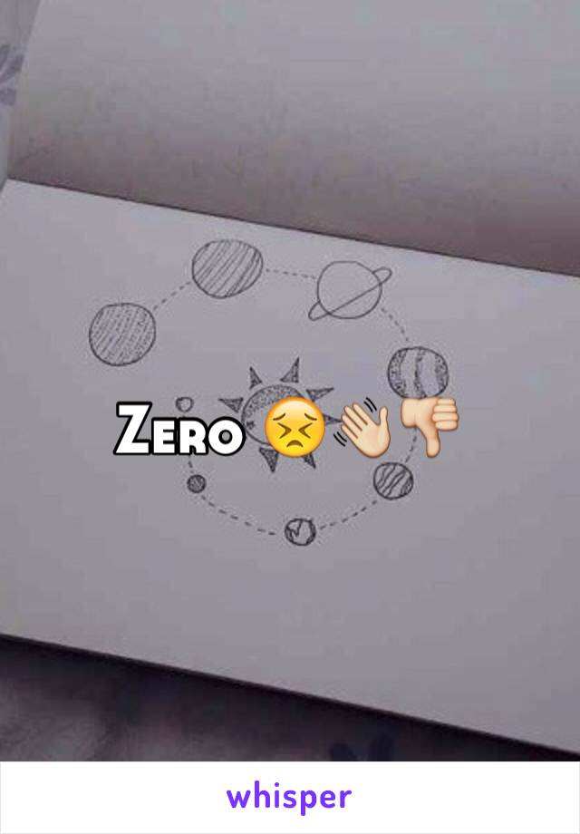 Zero 😣👋👎