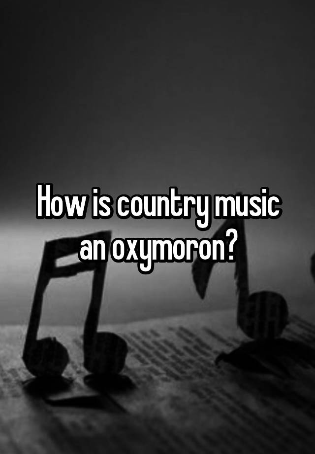 how-is-country-music-an-oxymoron