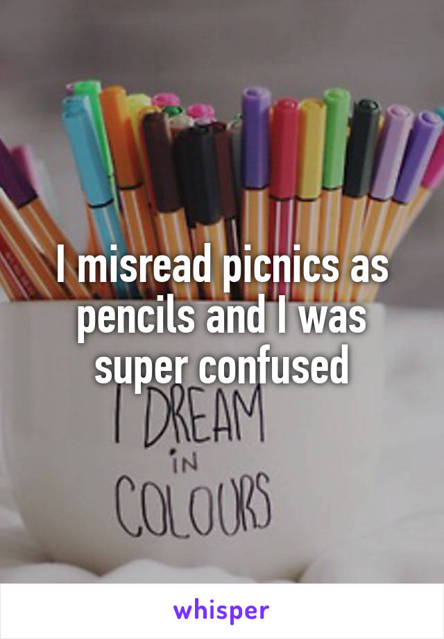 I misread picnics as pencils and I was super confused