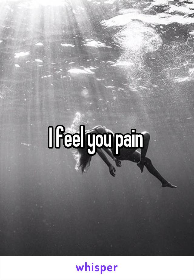 I feel you pain 