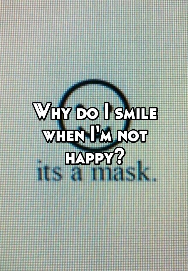 why-do-i-smile-when-i-m-not-happy