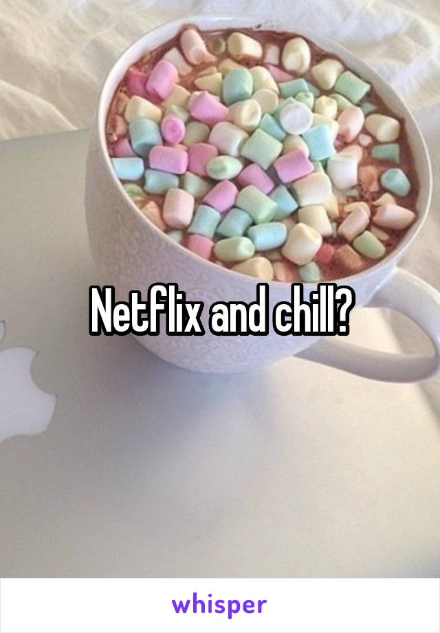 Netflix and chill?