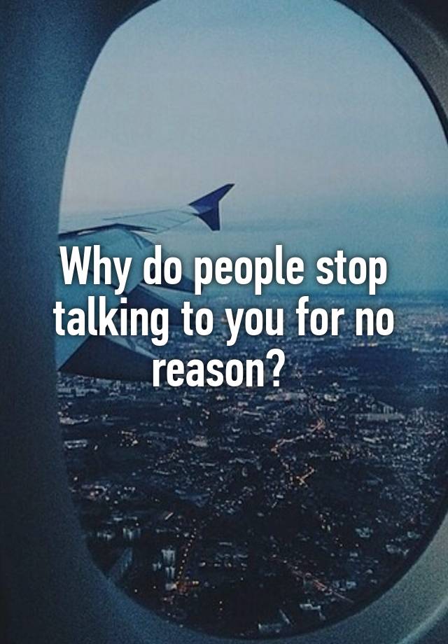 why-do-people-stop-talking-to-you-for-no-reason