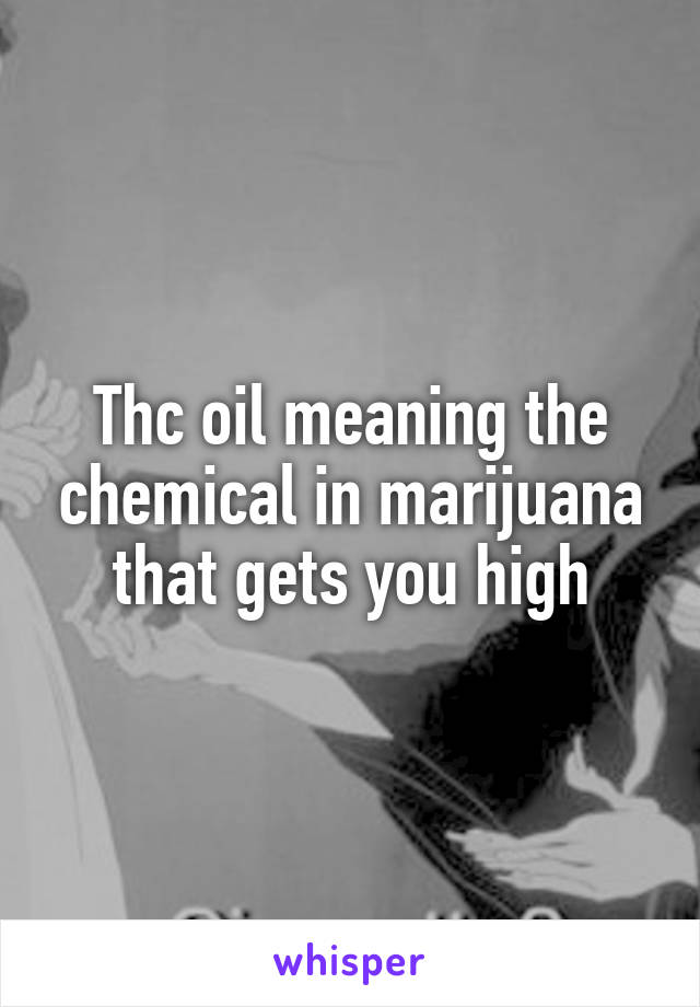 Thc oil meaning the chemical in marijuana that gets you high