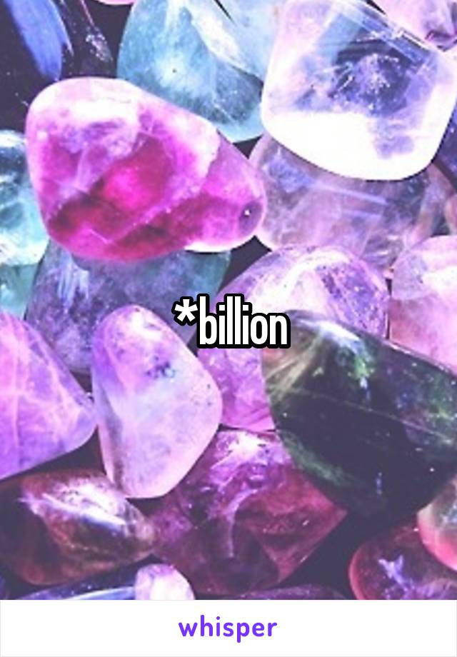 *billion