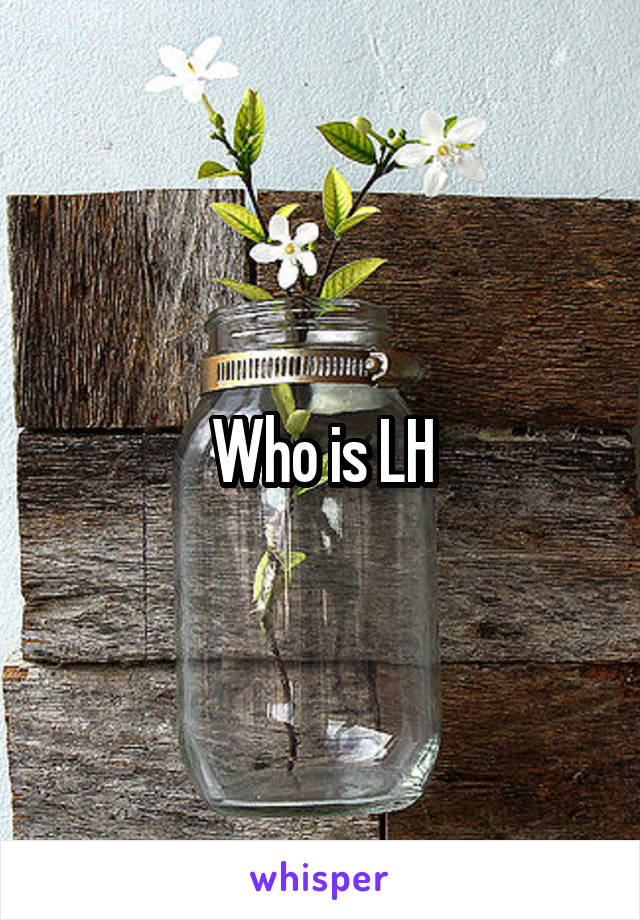 Who is LH