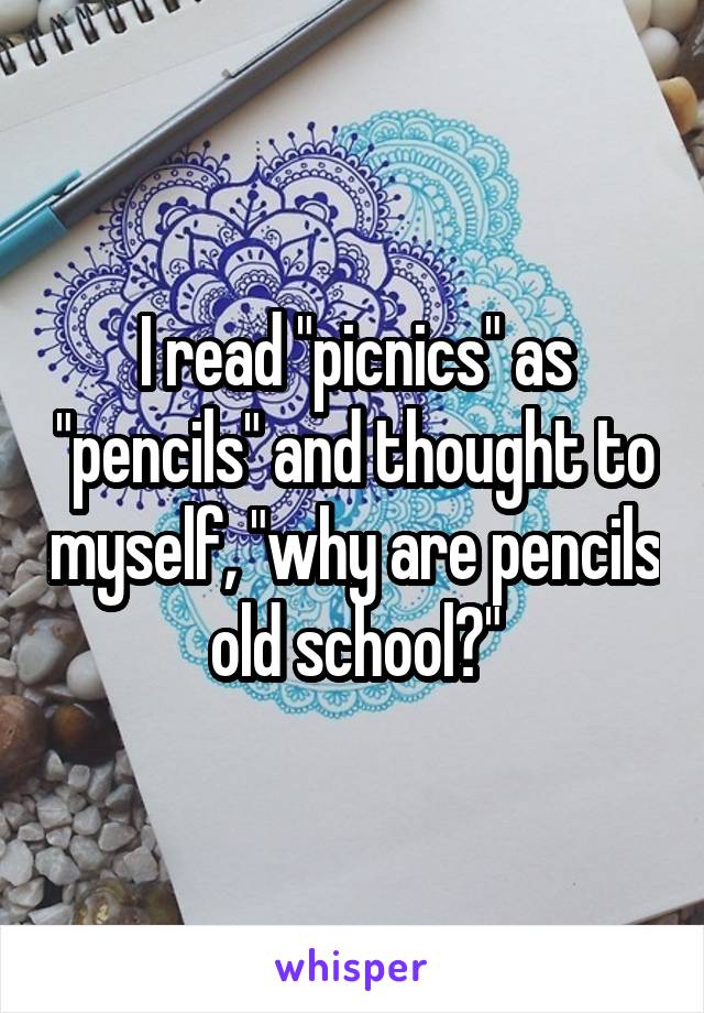 I read "picnics" as "pencils" and thought to myself, "why are pencils old school?"