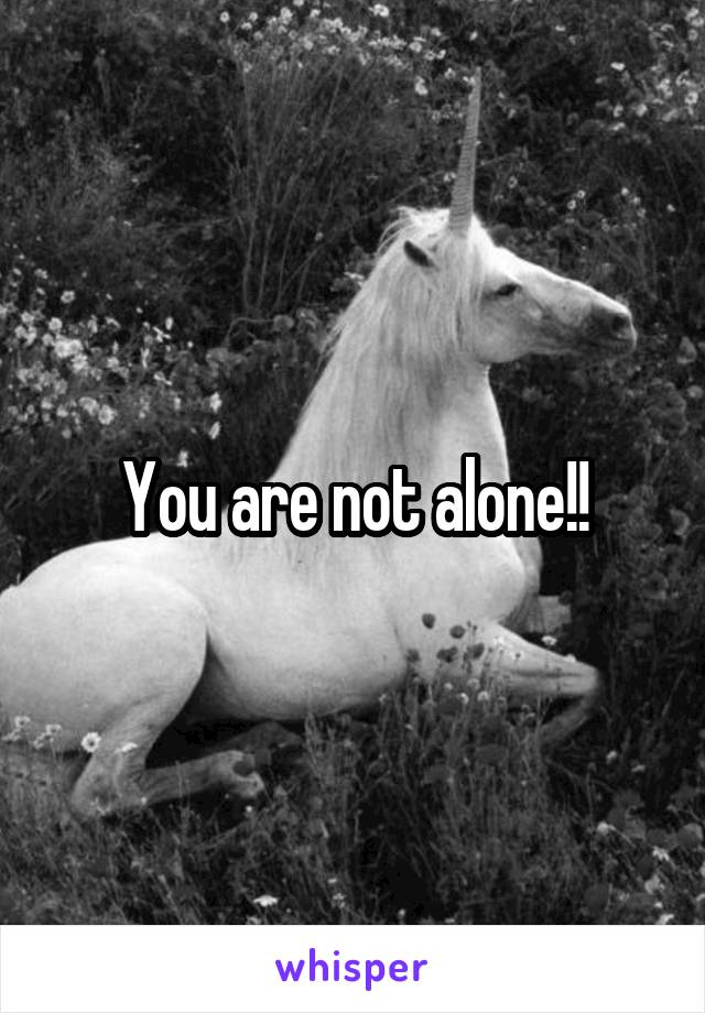 You are not alone!!