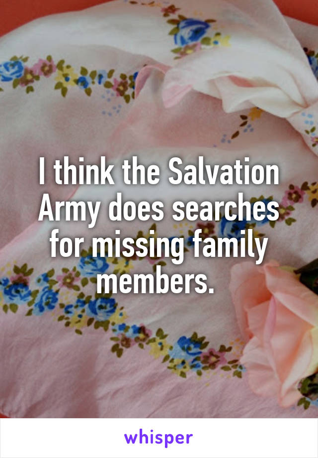 I think the Salvation Army does searches for missing family members. 