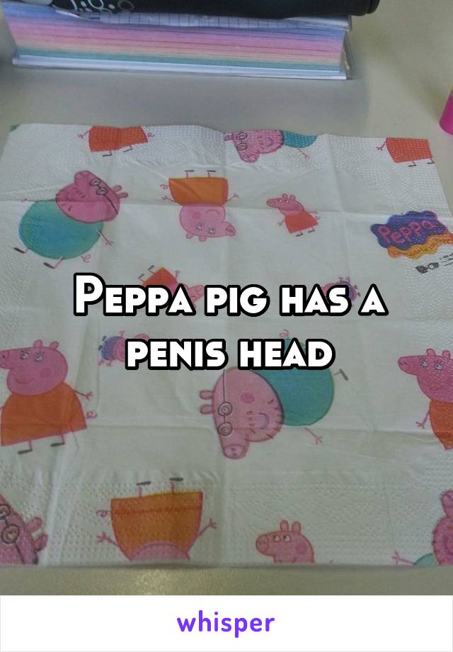 Peppa pig has a penis head