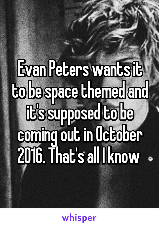 Evan Peters wants it to be space themed and it's supposed to be coming out in October 2016. That's all I know 