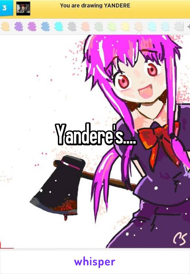 Yandere's....