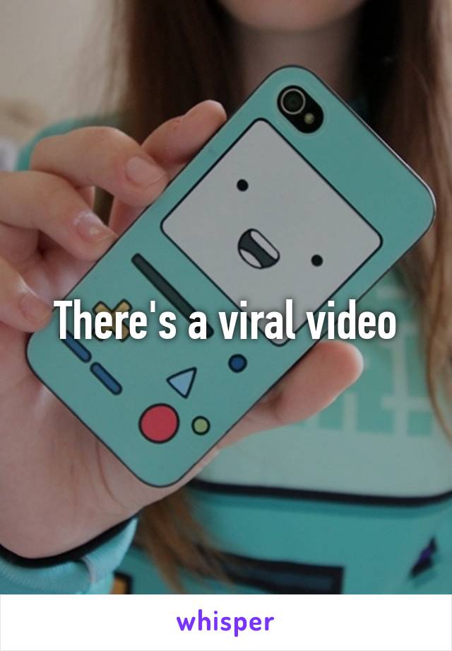 There's a viral video