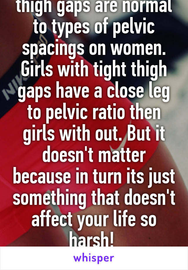 Just so you know, thigh gaps are normal to types of pelvic spacings on women. Girls with tight thigh gaps have a close leg to pelvic ratio then girls with out. But it doesn't matter because in turn its just something that doesn't affect your life so harsh! 
Enjoy your new found weight desires! 