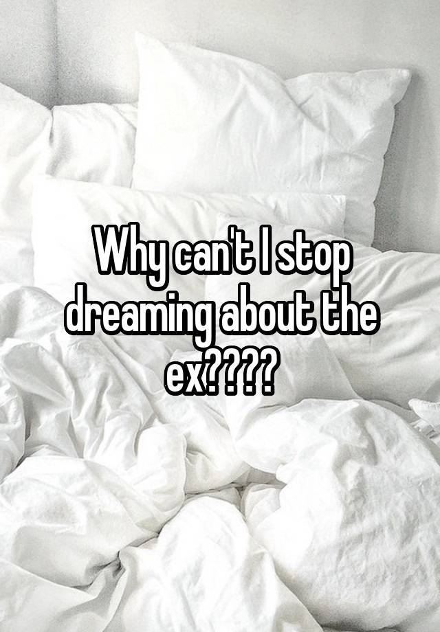 why-can-t-i-stop-dreaming-about-the-ex