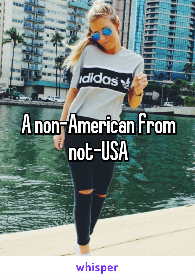 A non-American from not-USA