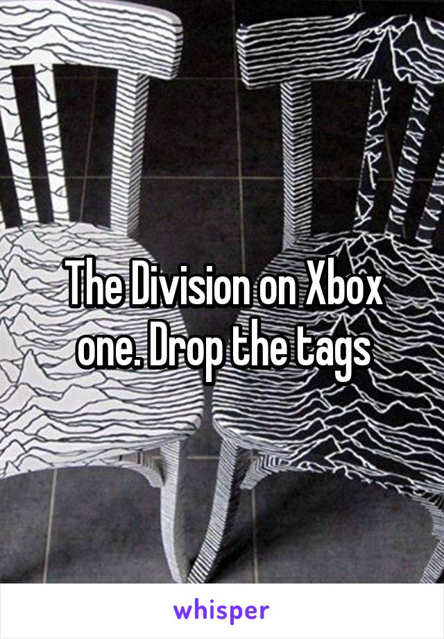 The Division on Xbox one. Drop the tags