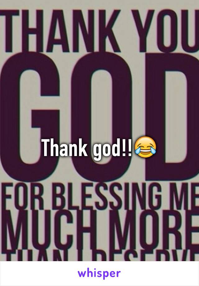Thank god!!😂