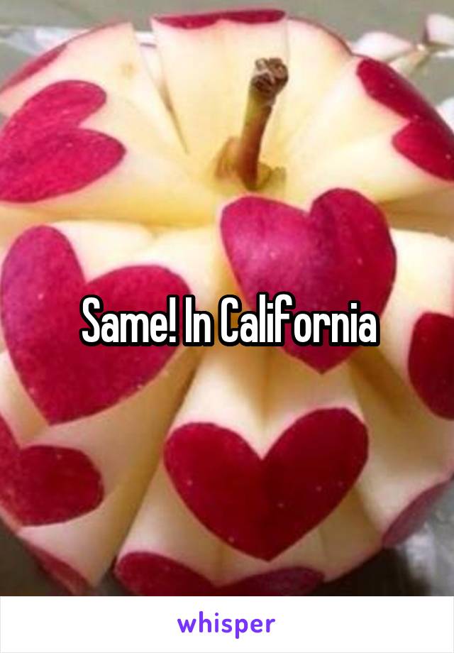 Same! In California