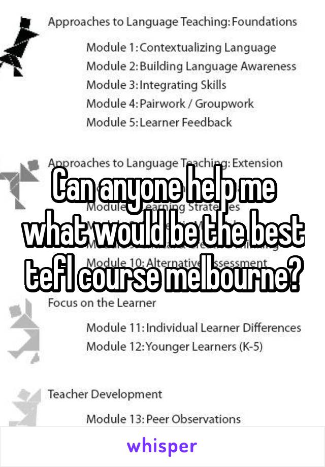Can anyone help me what would be the best tefl course melbourne?