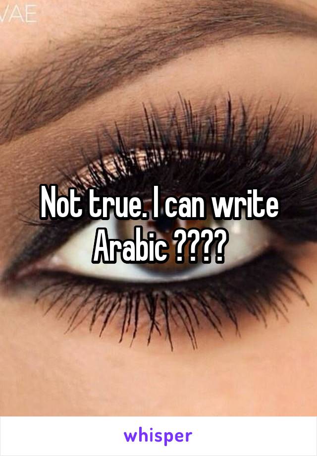 Not true. I can write Arabic عربي