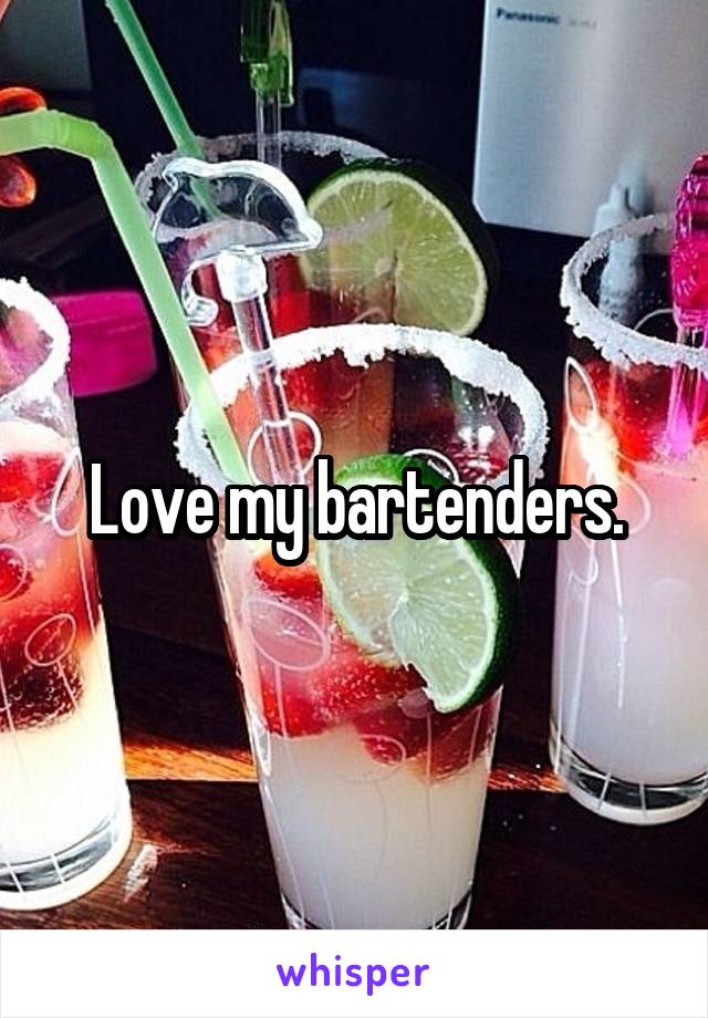 Love my bartenders.