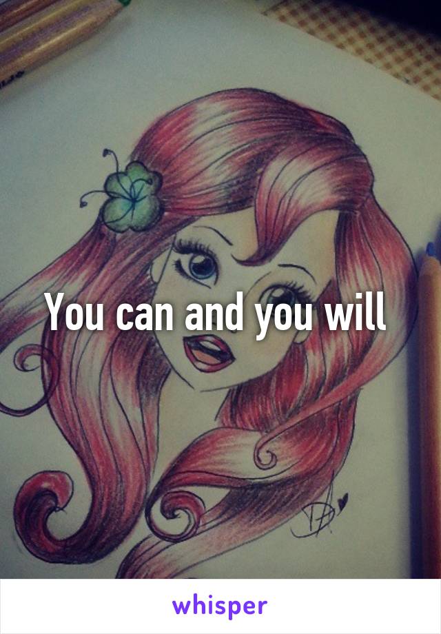 You can and you will 