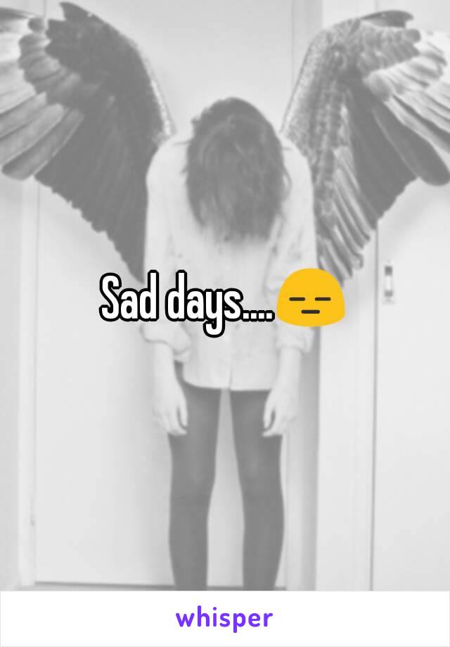 Sad days....😑