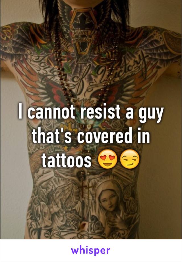 I cannot resist a guy that's covered in tattoos 😍😏