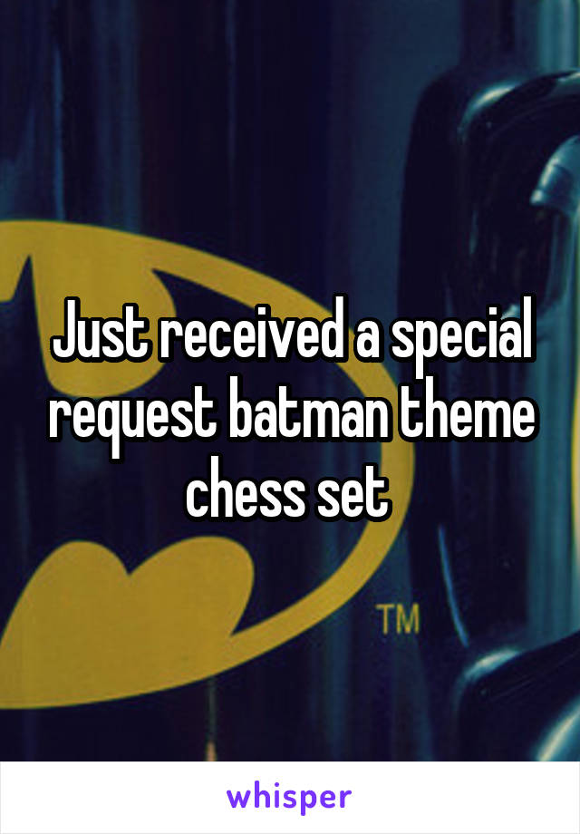 Just received a special request batman theme chess set 