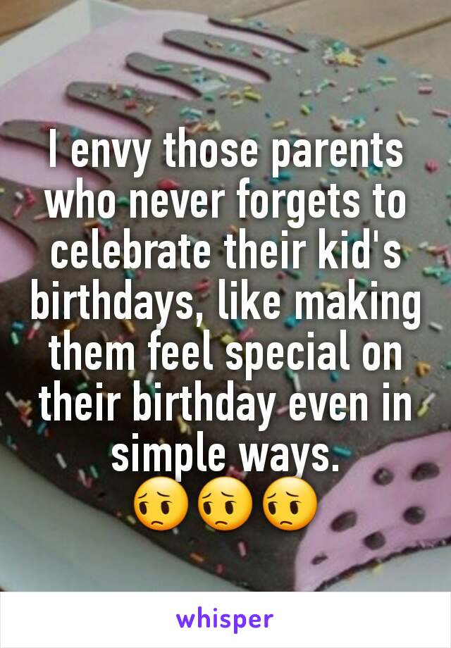 I envy those parents who never forgets to celebrate their kid's birthdays, like making them feel special on their birthday even in simple ways. 😔😔😔