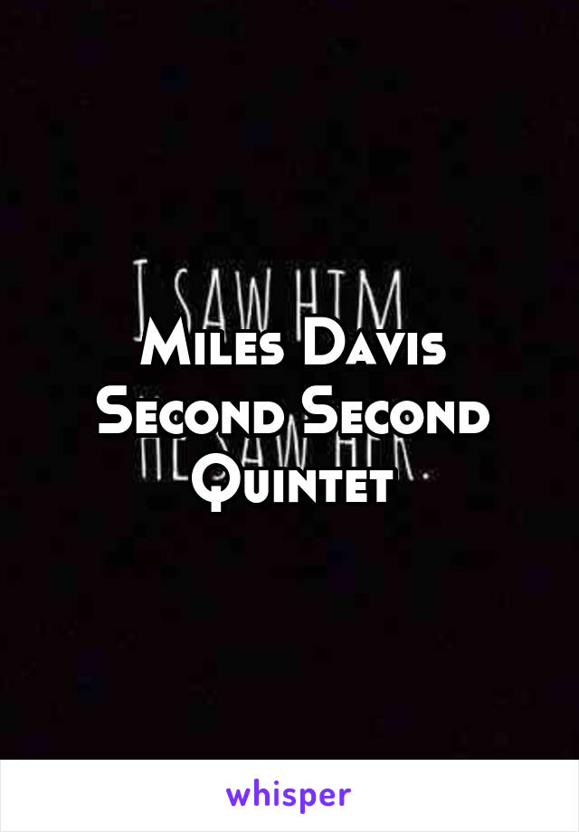 Miles Davis Second Second Quintet