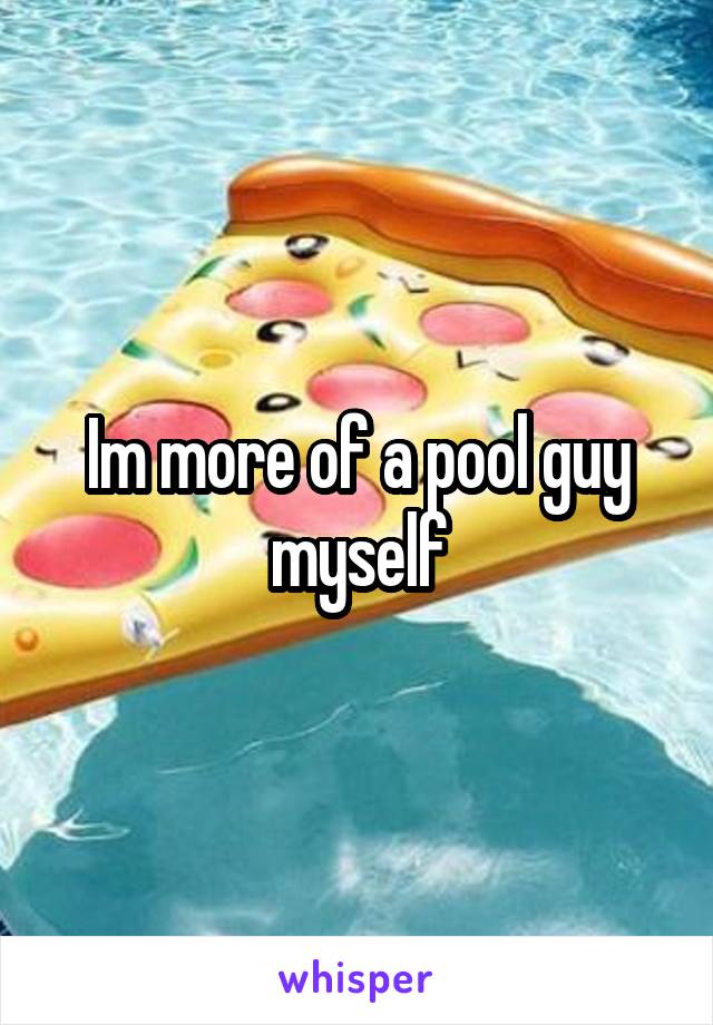 Im more of a pool guy myself