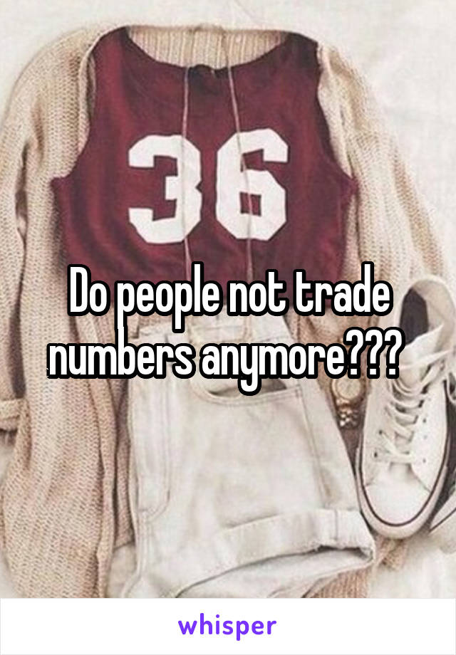 Do people not trade numbers anymore??? 