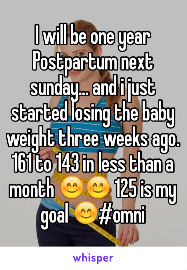 I will be one year Postpartum next sunday... and i just started losing the baby weight three weeks ago. 161 to 143 in less than a month 😊😊 125 is my goal 😊#omni
