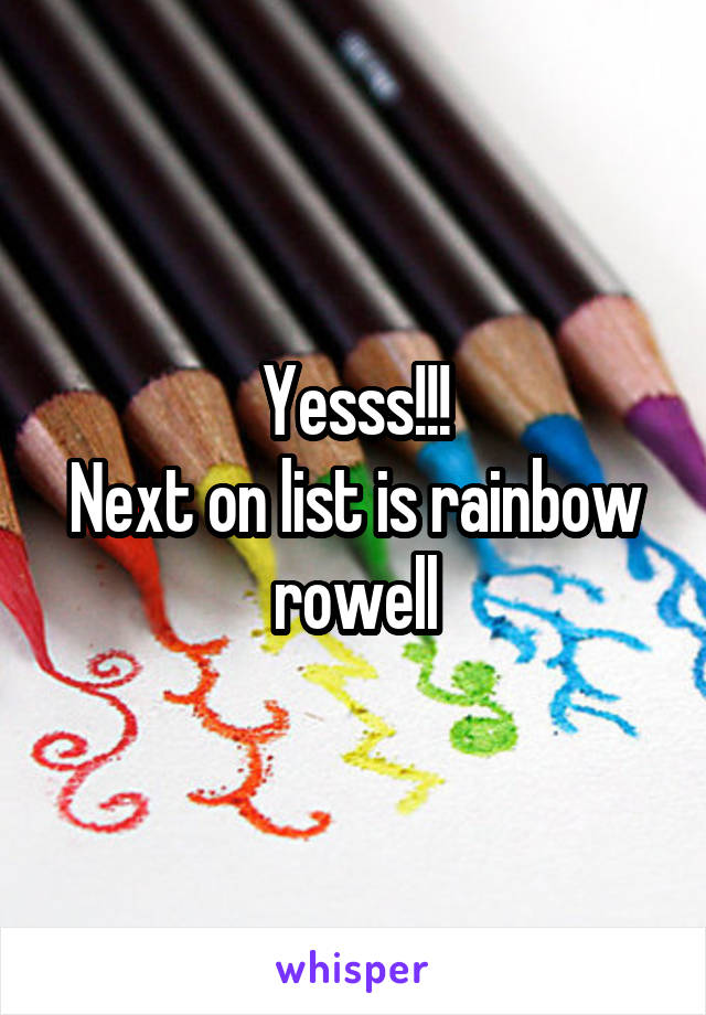 Yesss!!!
Next on list is rainbow rowell