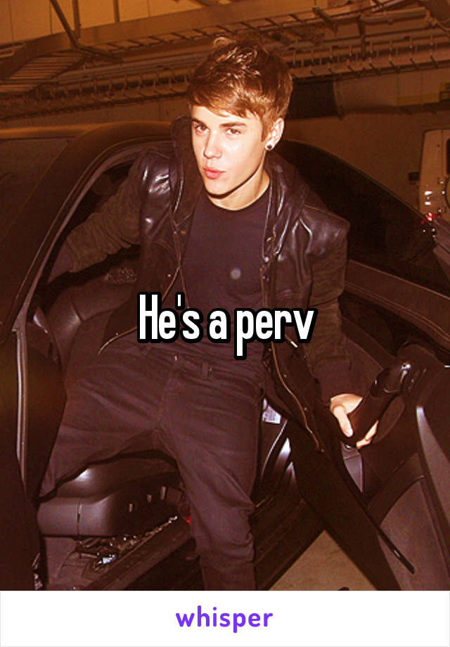 He's a perv