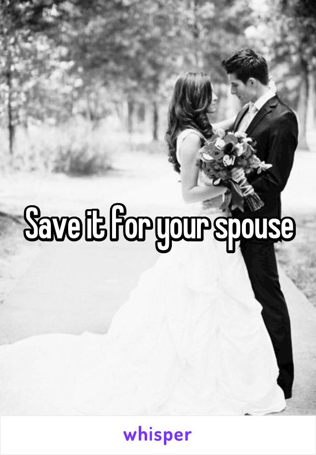 Save it for your spouse