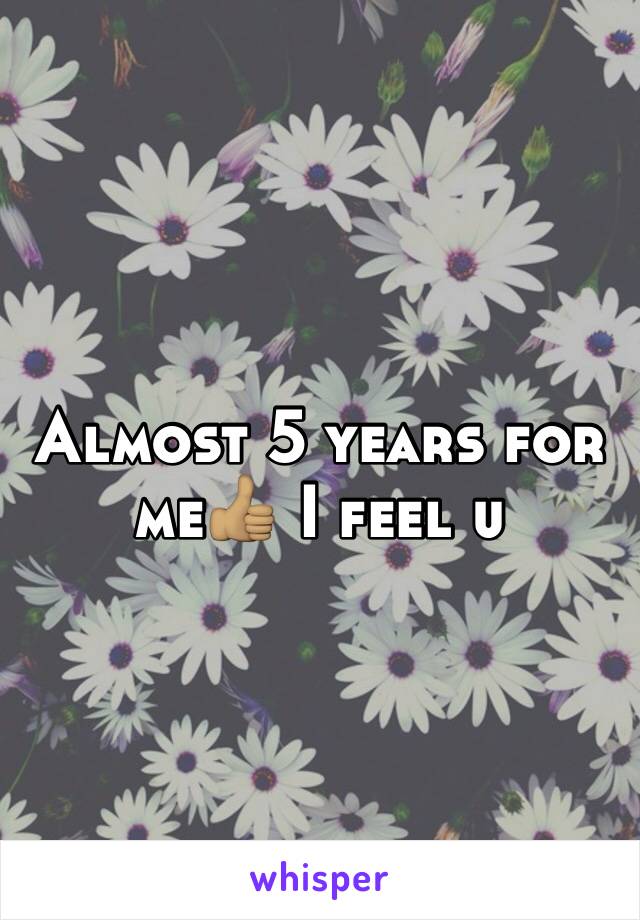 Almost 5 years for me👍🏽 I feel u