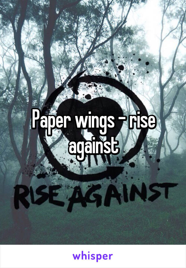 Paper wings - rise against