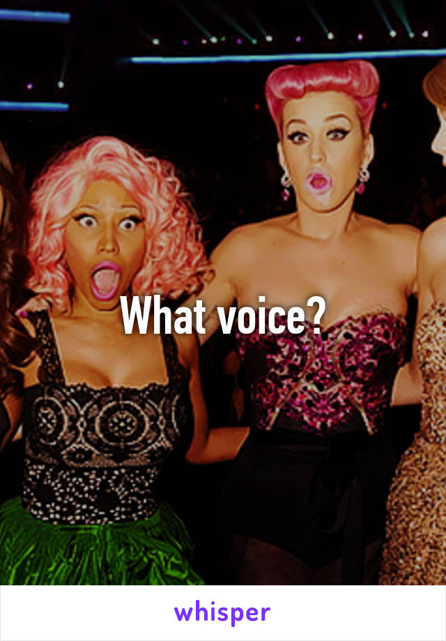 What voice?