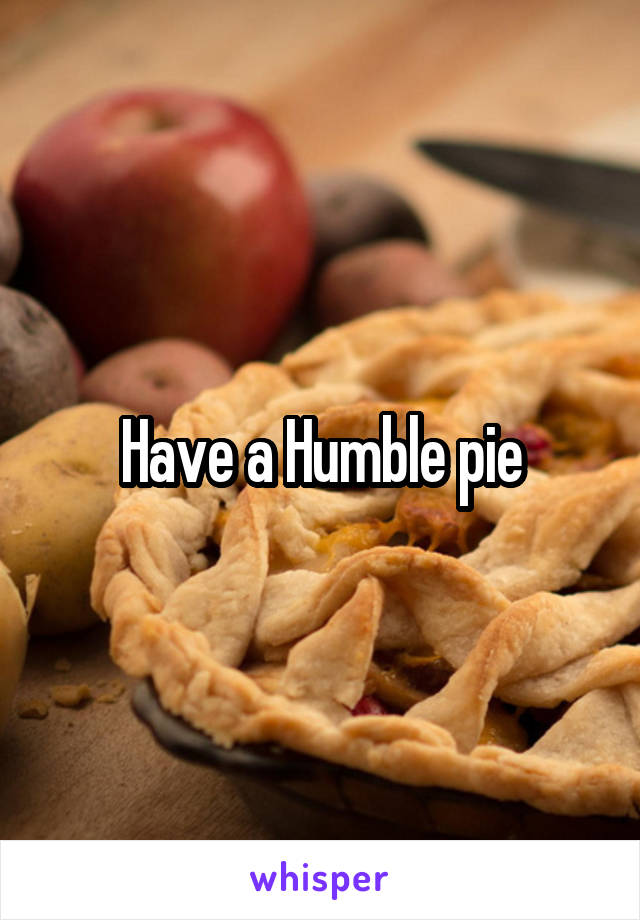 Have a Humble pie