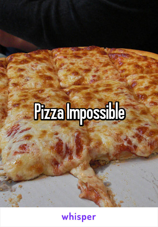 Pizza Impossible